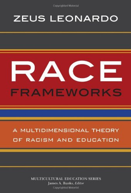 Race Frameworks: A Multidimensional Theory of Racism and Education (Multicultural Education)