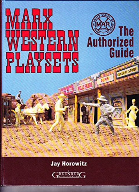 Marx Western Playsets: The Authorized Guide