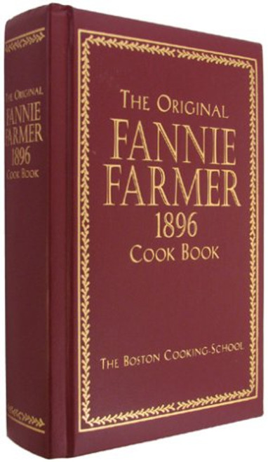 The Original Fannie Farmer 1896 Cook Book: The Boston Cooking-School