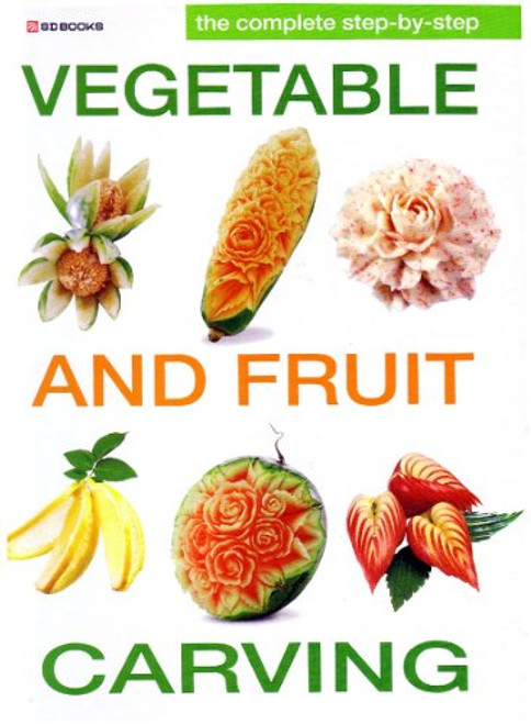 Complete Step by Step Vegetable and Fruit Carving