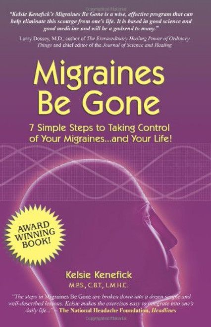 Migraines Be Gone: 7 Simple Steps to Eliminating Your Migraines Forever