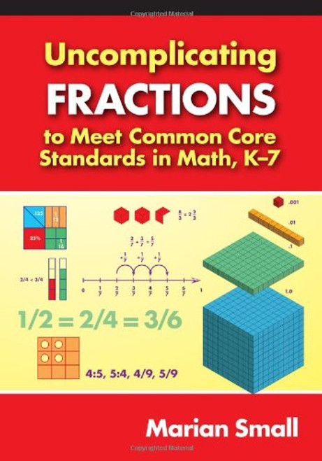 Uncomplicating Fractions to Meet Common Core Standards in Math, K-7 (0)
