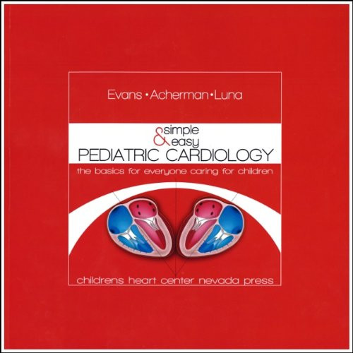 SIMPLE and EASY PEDIATRIC CARDIOLOGY The Basics for Everyone Caring for Children