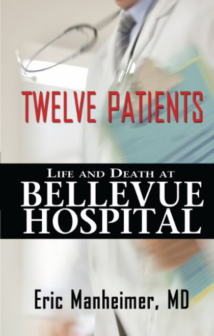 Twelve Patients: Life and Death at Bellevue Hospital