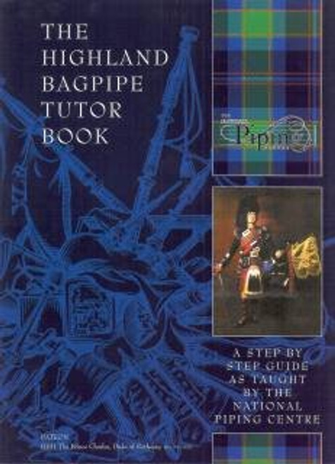 The Highland Bagpipe Tutor Book: A Step by Step Guide as Taught by the Piping Centre