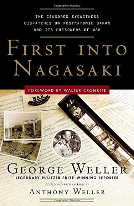 First Into Nagasaki: The Censored Eyewitness Dispatches on Post-Atomic Japan and Its Prisoners of War