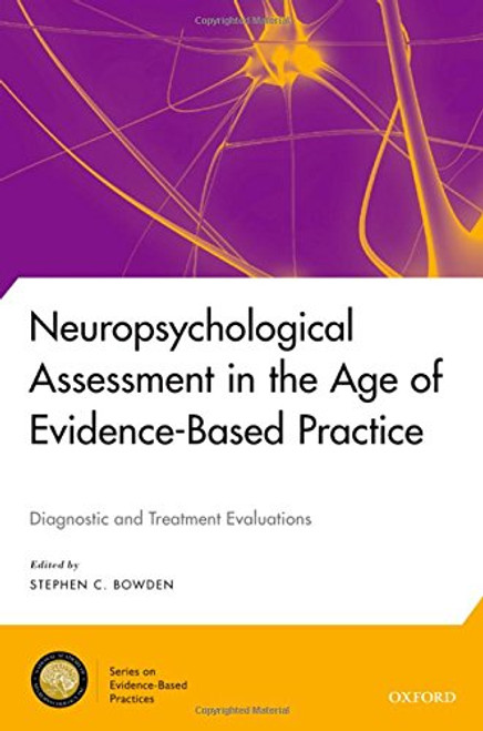 Neuropsychological Assessment in the Age of Evidence-Based Practice: Diagnostic and Treatment Evaluations (National Academy of Neuropsychology: Series on Evidence-Based Practices)