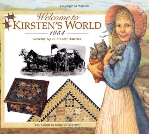 Welcome to Kirsten's World, 1854: Growing Up in Pioneer America (American Girl Collection)