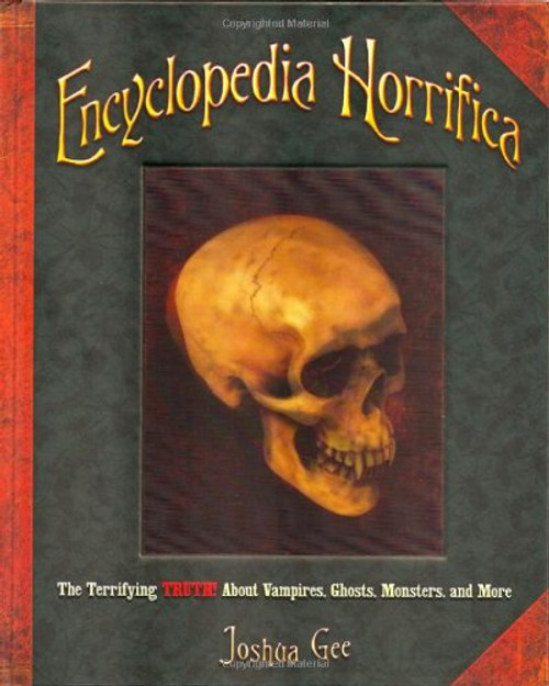 Encyclopedia Horrifica: The Terrifying TRUTH! About Vampires, Ghosts, Monsters, and More