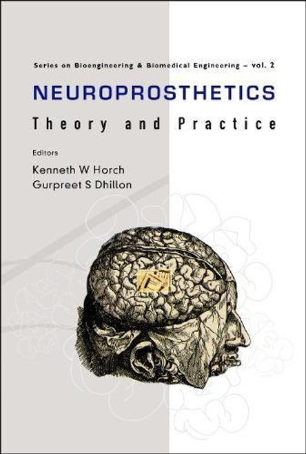 Neuroprosthetics: Theory and Practice (Series on Bioengineering & Biomedical Engineering - Vol. 2)