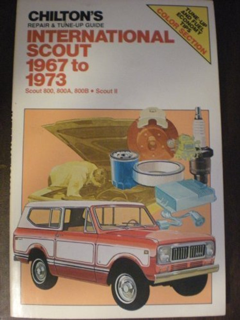 Chilton's Repair and Tune-Up Guide: International Scout 1967-1973