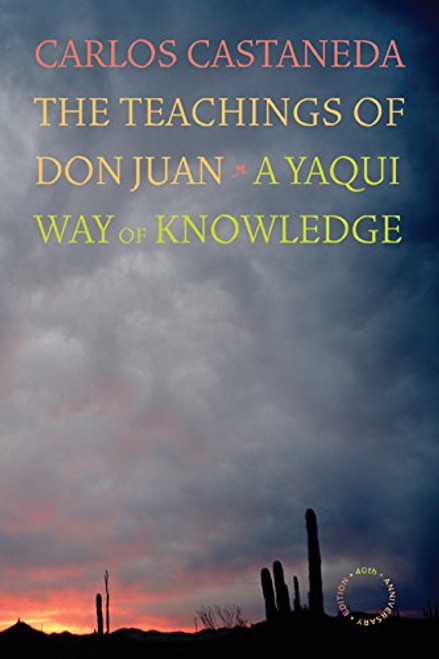 The Teachings of Don Juan: A Yaqui Way of Knowledge (40th Anniversary Edition)