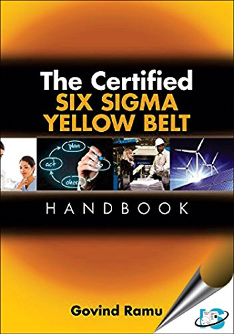 The Certified Six Sigma Yellow Belt Handbook. With (CD ROM) [Hardcover] [Jan 01, 1900] by Govind Ramu (Author)