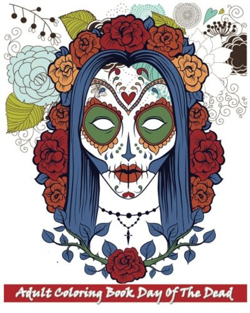 Adult Coloring Book Day Of The Dead: Inspire Creativity, Reduce Stress, and Bring Balance