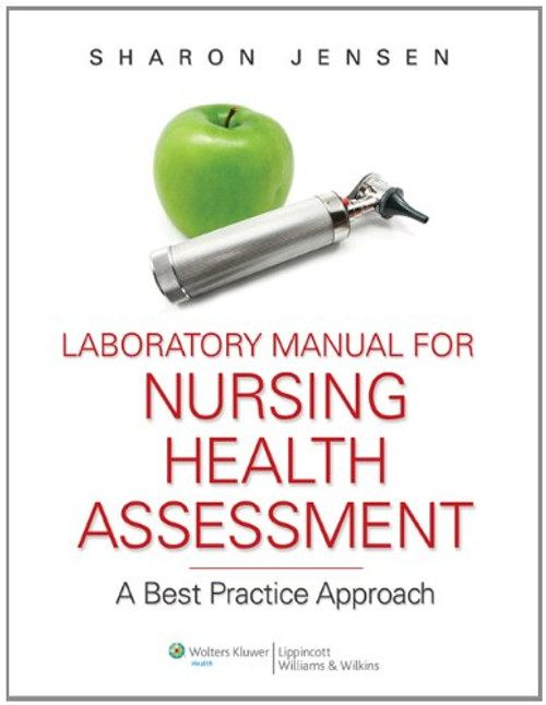 Laboratory Manual to Accompany Nursing Health Assessment: A Best Practice Approach