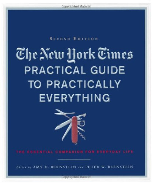 The New York Times Practical Guide to Practically Everything, Second Edition: The Essential Companion for Everyday Life