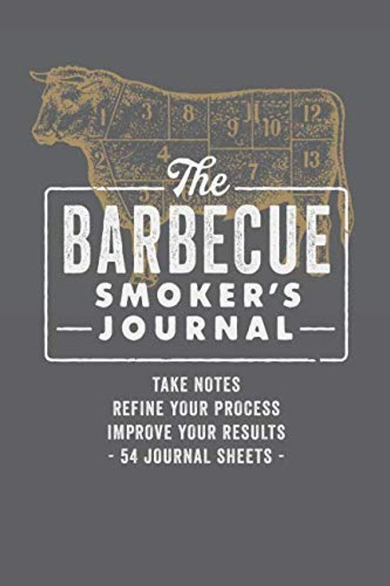 The Barbecue Smoker's Journal: Take Notes, Refine Your Process, Improve Your Results, 54 Journal Sheets
