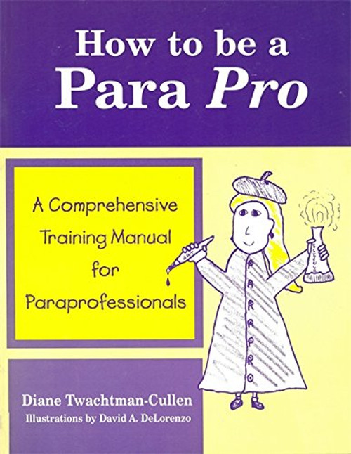 How To Be A Para Pro : A Comprehensive Training Manual For Paraprofessionals