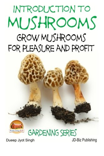 Introduction to Mushrooms - Grow Mushrooms for Pleasure and Profit