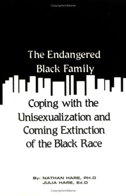 The Endangered Black Family: Coping With the Unisexualization and Coming Extinction of the Black Race (Black Male / Female Relationships Book Series, No. 1)
