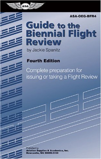 Guide to the Biennial Flight Review: Complete Preparation for Issuing or Taking a Flight Review (Oral Exam Guide series)