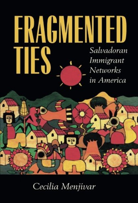 Fragmented Ties: Salvadoran Immigrant Networks in America