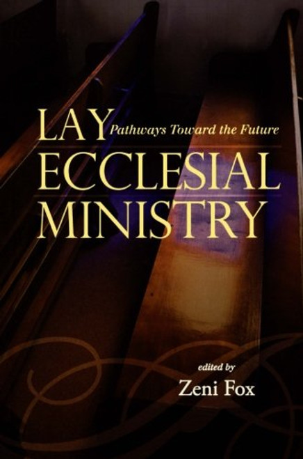 Lay Ecclesial Ministry: Pathways Toward the Future (Sheed & Ward Books)