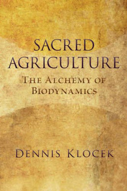 Sacred Agriculture: The Alchemy of Biodynamics