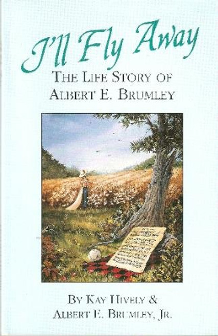 I'll Fly Away: The Life Story of Albert E. Brumley