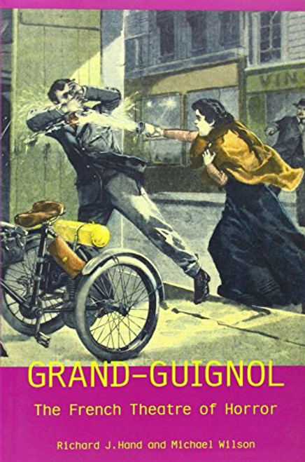 Grand-Guignol: The French Theatre of Horror (Exeter Performance Studies)