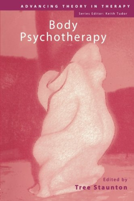 Body Psychotherapy (Advancing Theory in Therapy)
