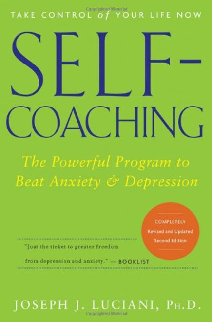 Self-Coaching: The Powerful Program to Beat Anxiety and Depression, 2nd Edition, Completely Revised and Updated