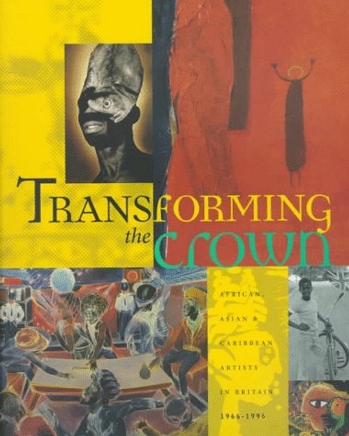 Transforming the Crown: African, Asian, and Caribbean Artists in Britain, 1966-1996