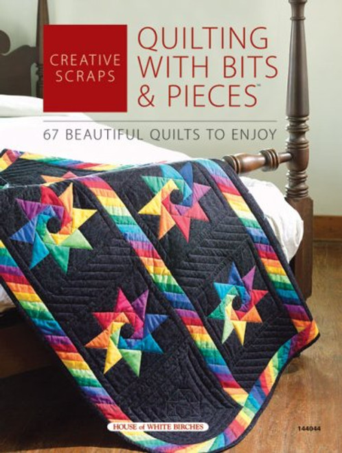 Creative Scraps: Quilting With Bits & Pieces