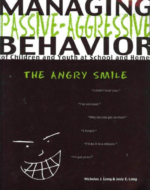 Managing Passive-Agressive Behavior of Children and Youth at School and Home: The Angry Smile