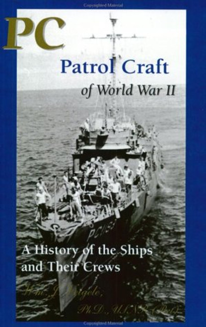 PC Patrol Craft of World War II: A History of the Ships and Their Crews