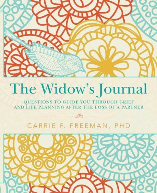 The Widow's Journal: Questions to Guide You through Grief and Life Planning after the Loss of a Partner