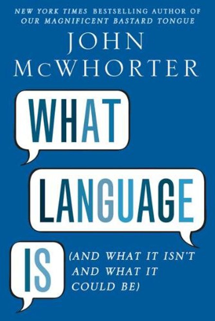 What Language Is  (And What It Isn't and What It Could Be)