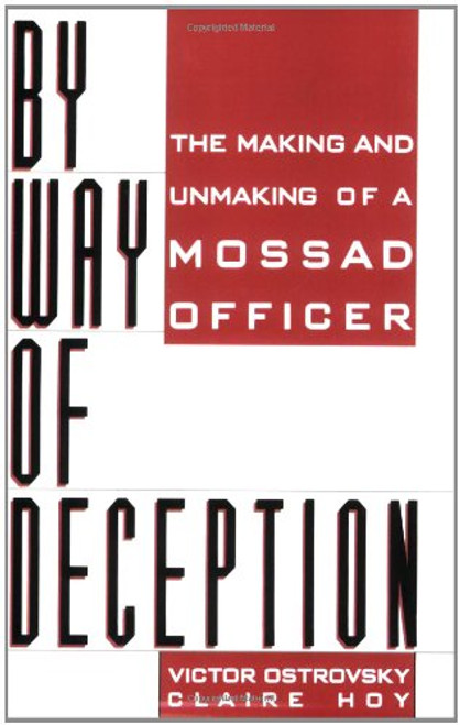 By Way Of Deception: The Making And Unmaking Of A Mossad Officer
