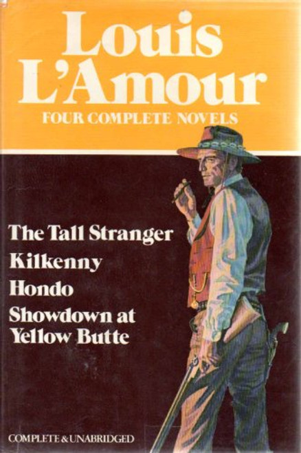 Louis L'Amour: Four Complete Novels- The Tall Stranger / Kilkenny / Hondo / Showdown at Yellow Butte