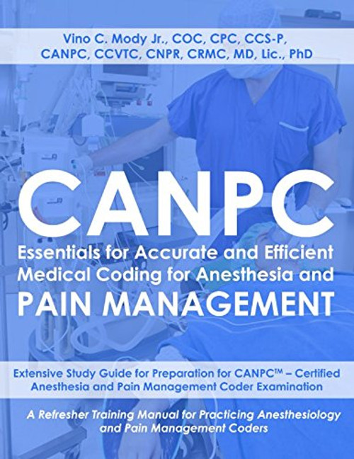 CANPC Essentials for Accurate and Efficient Medical Coding for Anesthesia and Pain Management: Study Guide for CANPC Certified Anesthesia and Pain Management Coder Examination