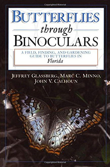 Butterflies through Binoculars: A Field, Finding, and Gardening Guide to Butterflies in Florida