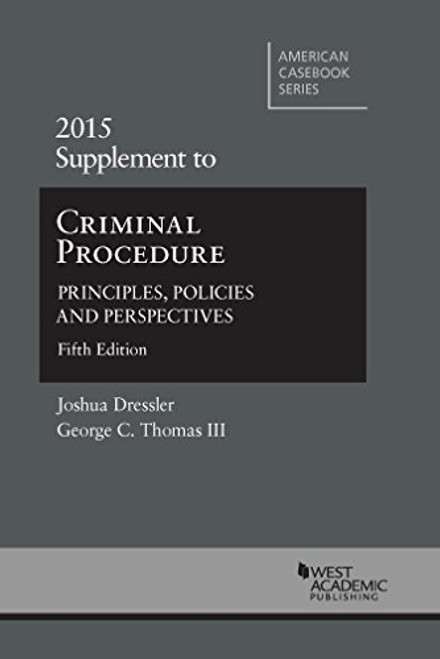 Criminal Procedure: Principles, Policies and Perspectives, 5th, 2015 Supplement (American Casebook Series)