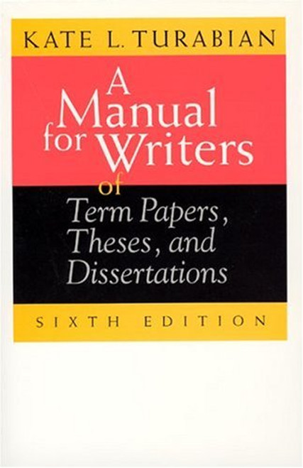 A Manual for Writers of Term Papers, Theses, and Dissertations, 6th Edition (Chicago Guides to Writing, Editing, and Publishing)