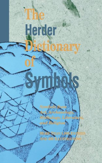 The Herder Dictionary of Symbols: Symbols from Art, Archaeology, Mythology, Literature, and Religion