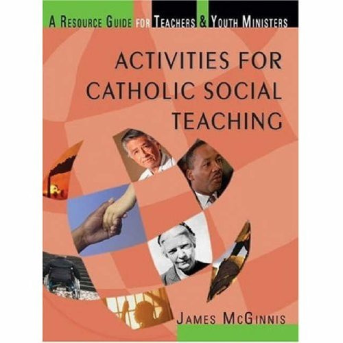 Activities for Catholic Social Teaching: A Resource Guide for Teachers and Youth Ministers