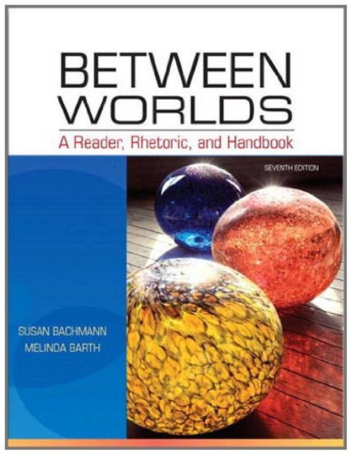 Between Worlds: A Reader, Rhetoric, and Handbook (7th Edition)