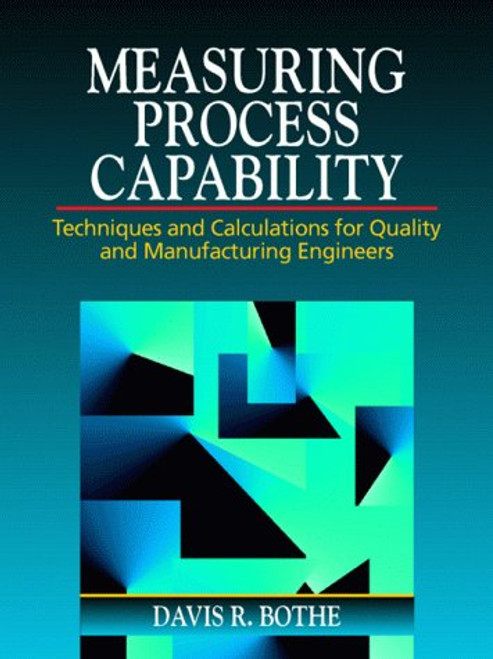 Measuring Process Capability: Techniques and Calculations for Quality and Manufacturing Engineers