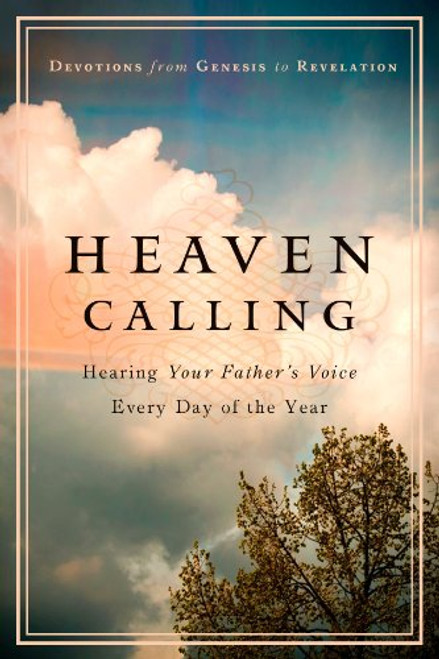 Heaven Calling: Hearing Your Father's Voice Everyday of the Year