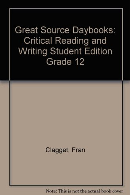 Great Source Daybooks: Critical Reading and Writing Student Edition Grade 12